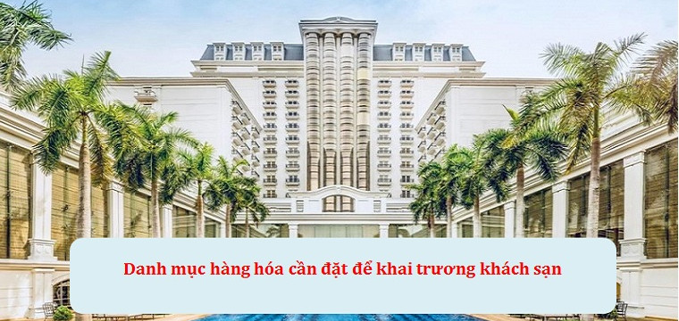 Danh mục hàng hóa cần đặt để khai trương khách sạn
